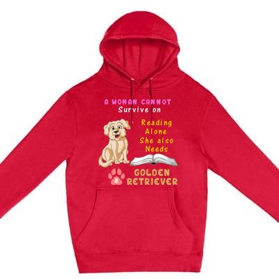 A Woman Cannot Survive On Reading Alone She Also Need A Golden Retriver Premium Pullover Hoodie