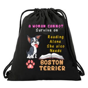 A Woman Cannot Survive On Reading Alone She Also Needs A Boston Terrier Drawstring Bag