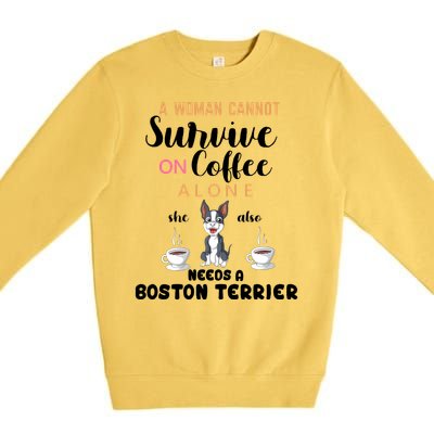 A Woman Cannot Survive On Coffee Alone She Also Needs A Boston Terrier Premium Crewneck Sweatshirt