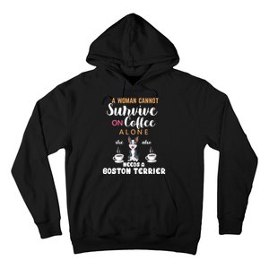 A Woman Cannot Survive On Coffee Alone She Also Needs A Boston Terrier Hoodie