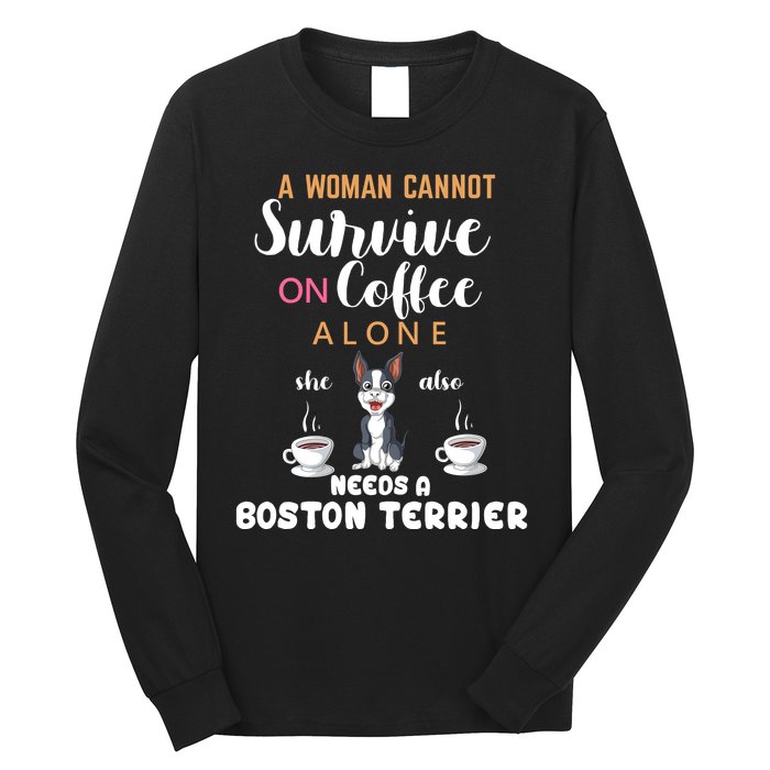 A Woman Cannot Survive On Coffee Alone She Also Needs A Boston Terrier Long Sleeve Shirt