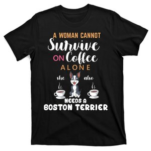 A Woman Cannot Survive On Coffee Alone She Also Needs A Boston Terrier T-Shirt