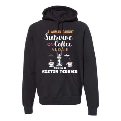 A Woman Cannot Survive On Coffee Alone She Also Needs A Boston Terrier Premium Hoodie