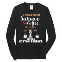 A Woman Cannot Survive On Coffee Alone She Also Needs A Boston Terrier Tall Long Sleeve T-Shirt