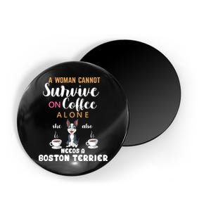 A Woman Cannot Survive On Coffee Alone She Also Needs A Boston Terrier Magnet