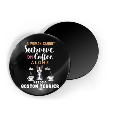 A Woman Cannot Survive On Coffee Alone She Also Needs A Boston Terrier Magnet