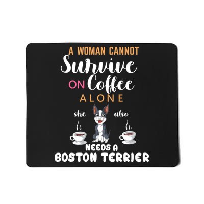 A Woman Cannot Survive On Coffee Alone She Also Needs A Boston Terrier Mousepad