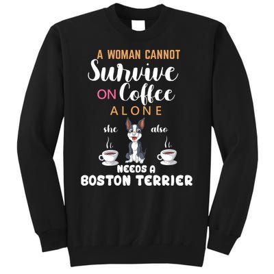 A Woman Cannot Survive On Coffee Alone She Also Needs A Boston Terrier Tall Sweatshirt