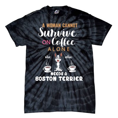 A Woman Cannot Survive On Coffee Alone She Also Needs A Boston Terrier Tie-Dye T-Shirt