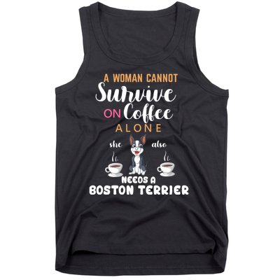 A Woman Cannot Survive On Coffee Alone She Also Needs A Boston Terrier Tank Top