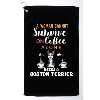 A Woman Cannot Survive On Coffee Alone She Also Needs A Boston Terrier Platinum Collection Golf Towel