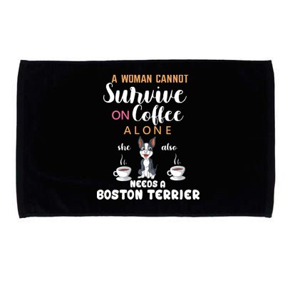 A Woman Cannot Survive On Coffee Alone She Also Needs A Boston Terrier Microfiber Hand Towel