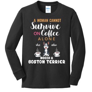 A Woman Cannot Survive On Coffee Alone She Also Needs A Boston Terrier Kids Long Sleeve Shirt