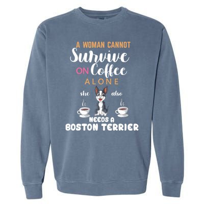 A Woman Cannot Survive On Coffee Alone She Also Needs A Boston Terrier Garment-Dyed Sweatshirt