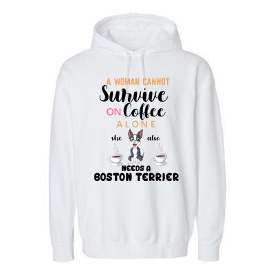 A Woman Cannot Survive On Coffee Alone She Also Needs A Boston Terrier Garment-Dyed Fleece Hoodie