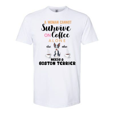 A Woman Cannot Survive On Coffee Alone She Also Needs A Boston Terrier Softstyle CVC T-Shirt