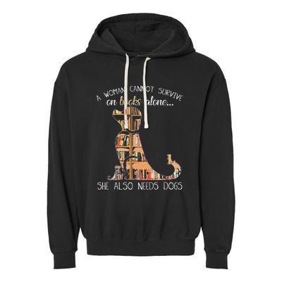 A Woman Cannot Survive On Books Alone She Also Needs Dogs Garment-Dyed Fleece Hoodie