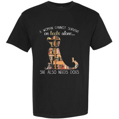 A Woman Cannot Survive On Books Alone She Also Needs Dogs Garment-Dyed Heavyweight T-Shirt