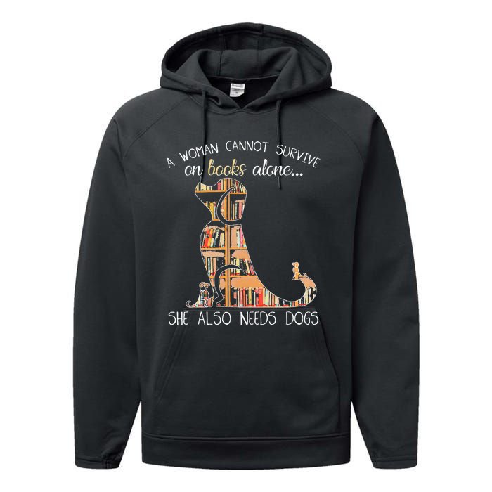 A Woman Cannot Survive On Books Alone She Also Needs Dogs Performance Fleece Hoodie