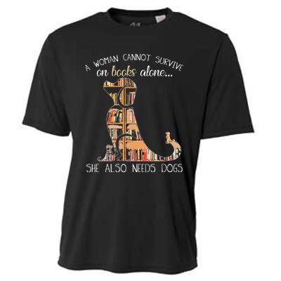 A Woman Cannot Survive On Books Alone She Also Needs Dogs Cooling Performance Crew T-Shirt