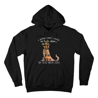 A Woman Cannot Survive On Books Alone She Also Needs Dogs Hoodie