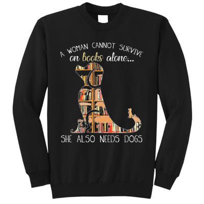 A Woman Cannot Survive On Books Alone She Also Needs Dogs Sweatshirt