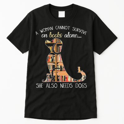 A Woman Cannot Survive On Books Alone She Also Needs Dogs Tall T-Shirt