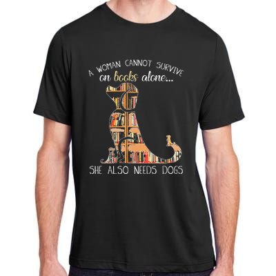 A Woman Cannot Survive On Books Alone She Also Needs Dogs Adult ChromaSoft Performance T-Shirt