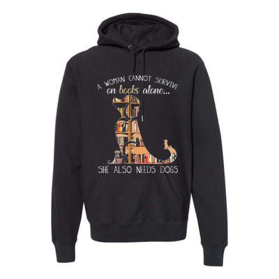 A Woman Cannot Survive On Books Alone She Also Needs Dogs Premium Hoodie