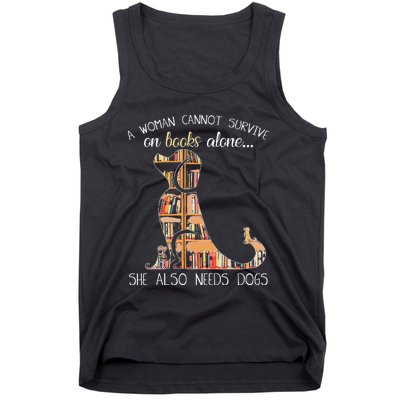 A Woman Cannot Survive On Books Alone She Also Needs Dogs Tank Top