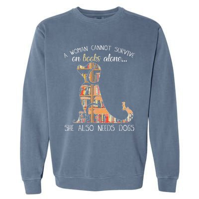 A Woman Cannot Survive On Books Alone She Also Needs Dogs Garment-Dyed Sweatshirt