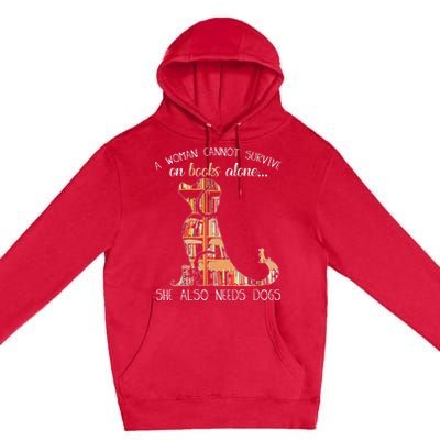 A Woman Cannot Survive On Books Alone She Also Needs Dogs Premium Pullover Hoodie