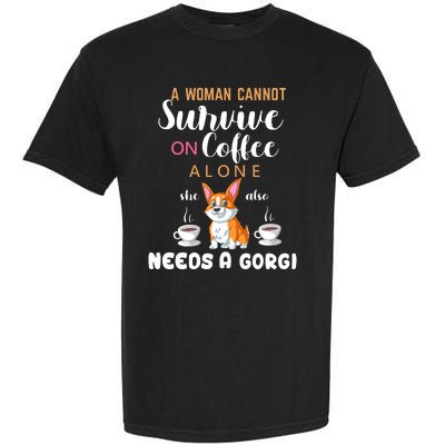 A Woman Cannot Survive On Coffee Alone She Also Needs A Corgi Garment-Dyed Heavyweight T-Shirt