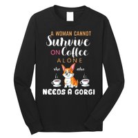 A Woman Cannot Survive On Coffee Alone She Also Needs A Corgi Long Sleeve Shirt