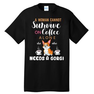 A Woman Cannot Survive On Coffee Alone She Also Needs A Corgi Tall T-Shirt