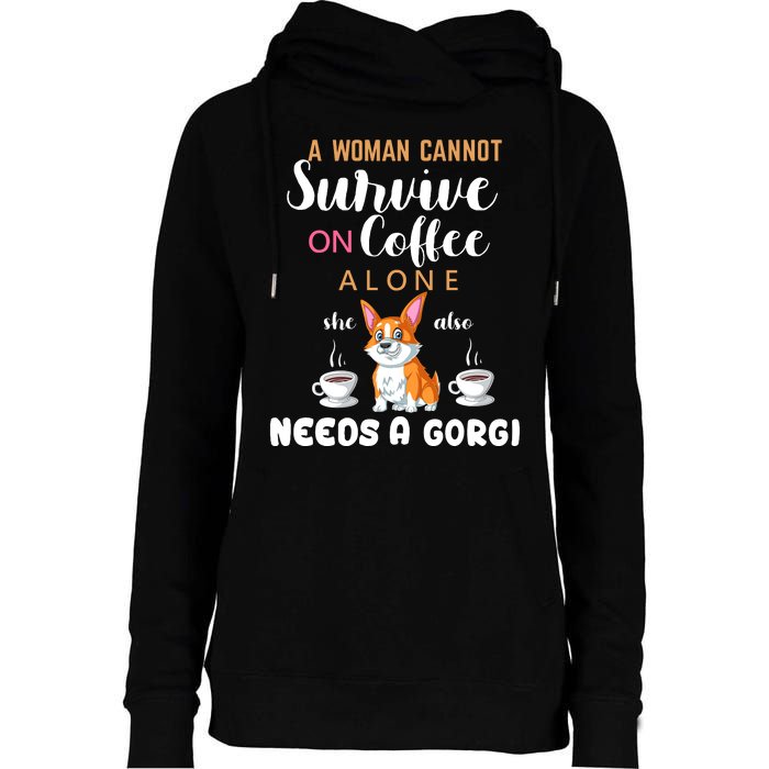 A Woman Cannot Survive On Coffee Alone She Also Needs A Corgi Womens Funnel Neck Pullover Hood