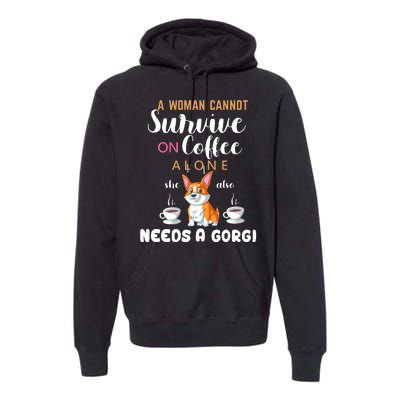 A Woman Cannot Survive On Coffee Alone She Also Needs A Corgi Premium Hoodie