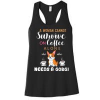 A Woman Cannot Survive On Coffee Alone She Also Needs A Corgi Women's Racerback Tank