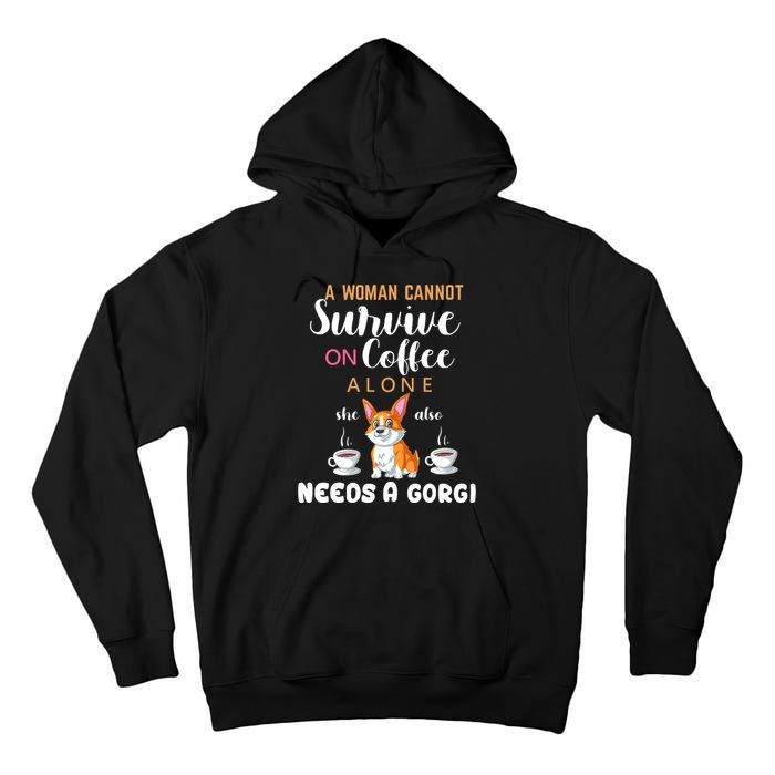 A Woman Cannot Survive On Coffee Alone She Also Needs A Corgi Tall Hoodie