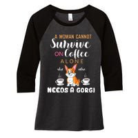 A Woman Cannot Survive On Coffee Alone She Also Needs A Corgi Women's Tri-Blend 3/4-Sleeve Raglan Shirt