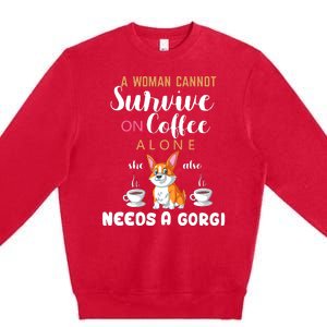 A Woman Cannot Survive On Coffee Alone She Also Needs A Corgi Premium Crewneck Sweatshirt