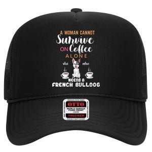 A Woman Cannot Survive On Coffee Alone She Also Needs A French Bullddog High Crown Mesh Back Trucker Hat