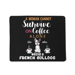 A Woman Cannot Survive On Coffee Alone She Also Needs A French Bullddog Mousepad