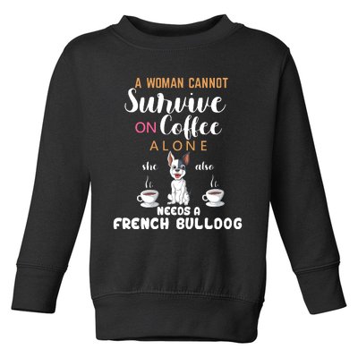 A Woman Cannot Survive On Coffee Alone She Also Needs A French Bullddog Toddler Sweatshirt