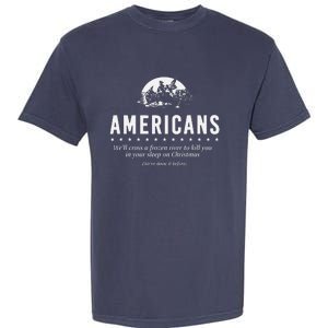 Americans WeLl Cross A Frozen River (WeVe Done It Before) Garment-Dyed Heavyweight T-Shirt