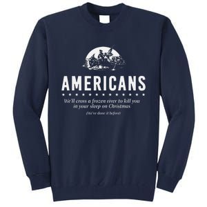 Americans WeLl Cross A Frozen River (WeVe Done It Before) Tall Sweatshirt