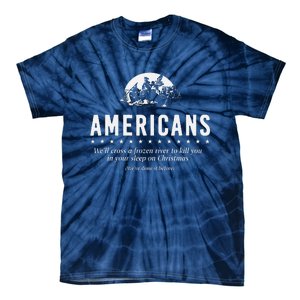 Americans WeLl Cross A Frozen River (WeVe Done It Before) Tie-Dye T-Shirt