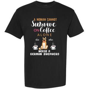 A Woman Cannot Survive On Coffee Alone She Also Needs A German Sheaperd Garment-Dyed Heavyweight T-Shirt