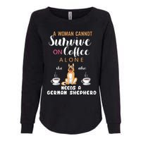 A Woman Cannot Survive On Coffee Alone She Also Needs A German Sheaperd Womens California Wash Sweatshirt