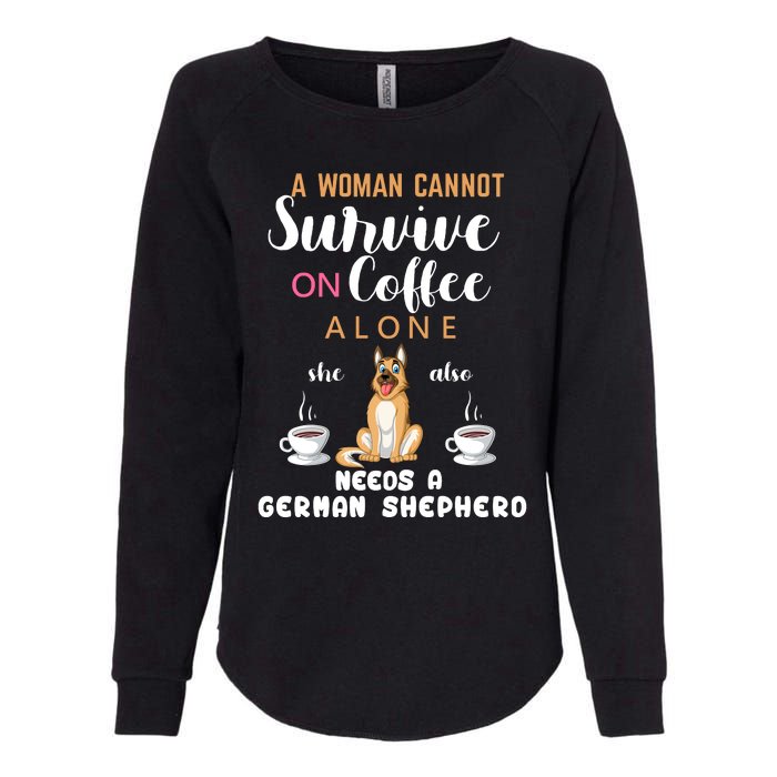 A Woman Cannot Survive On Coffee Alone She Also Needs A German Sheaperd Womens California Wash Sweatshirt